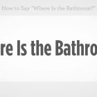 Where Is The Bathroom