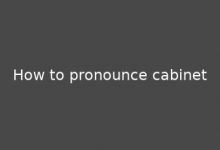 How To Pronounce Cabinet